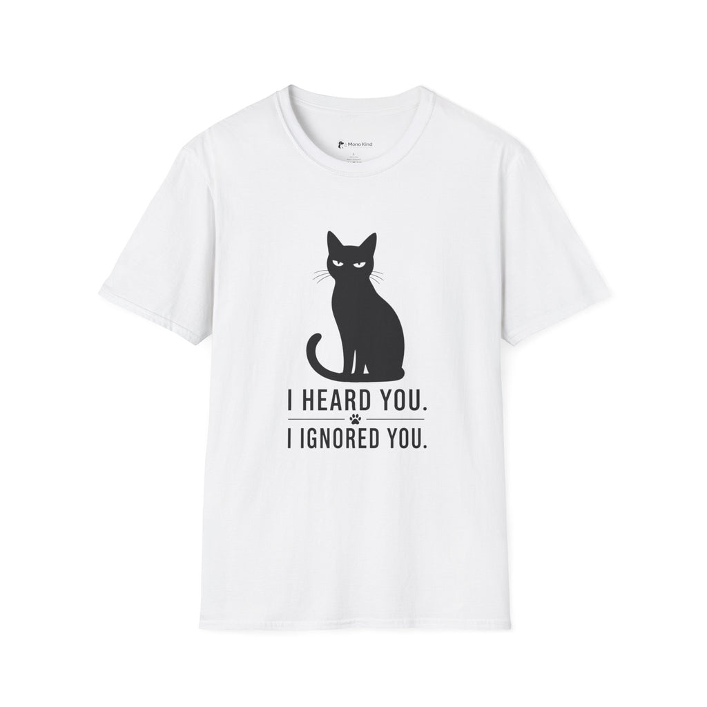 Cat T-Shirt — "I Heard You. I Ignored You." Funny Black Cat Tee for Cat Lovers