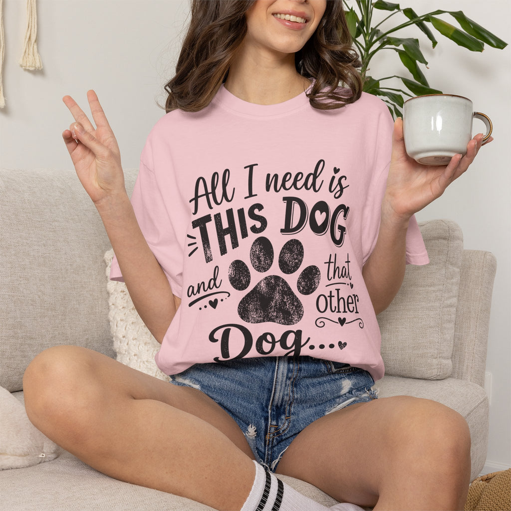 Dog Lover T‑Shirt — "All I Need Is This Dog and That Other Dog" with Paw Print