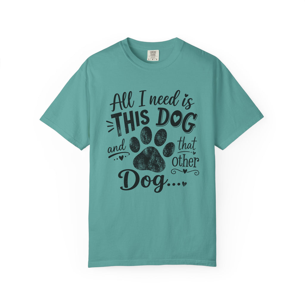 Dog Lover T‑Shirt — "All I Need Is This Dog and That Other Dog" with Paw Print