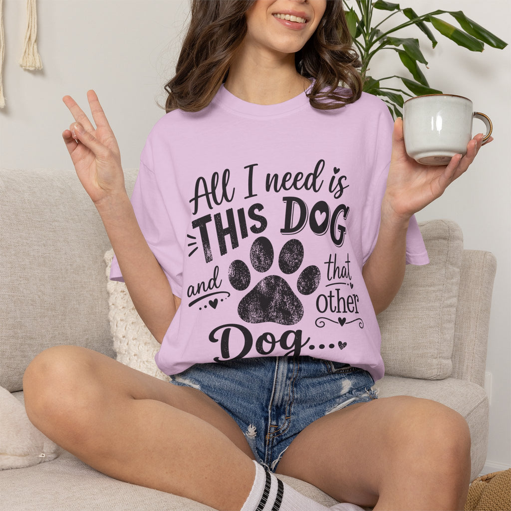 Dog Lover T‑Shirt — "All I Need Is This Dog and That Other Dog" with Paw Print