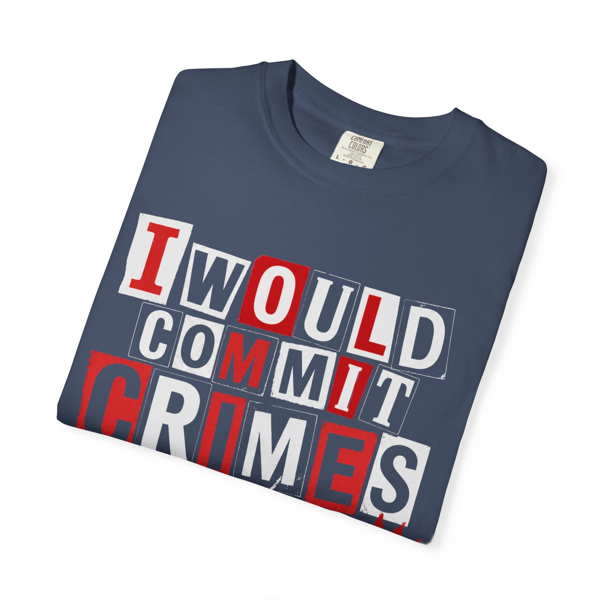 T-Shirt — "I Would Commit Crimes For This Dog" Graphic Tee — Funny Dog Lover Gift