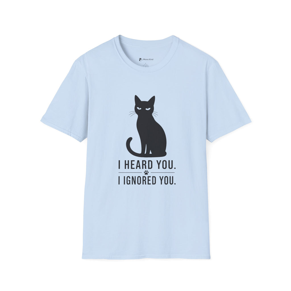 Cat T-Shirt — "I Heard You. I Ignored You." Funny Black Cat Tee for Cat Lovers