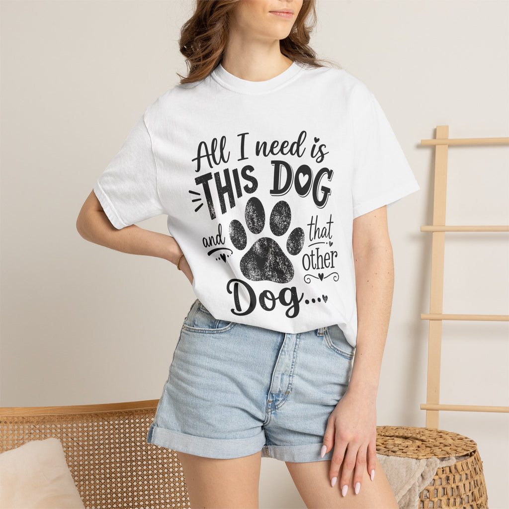 Dog Lover T‑Shirt — "All I Need Is This Dog and That Other Dog" with Paw Print