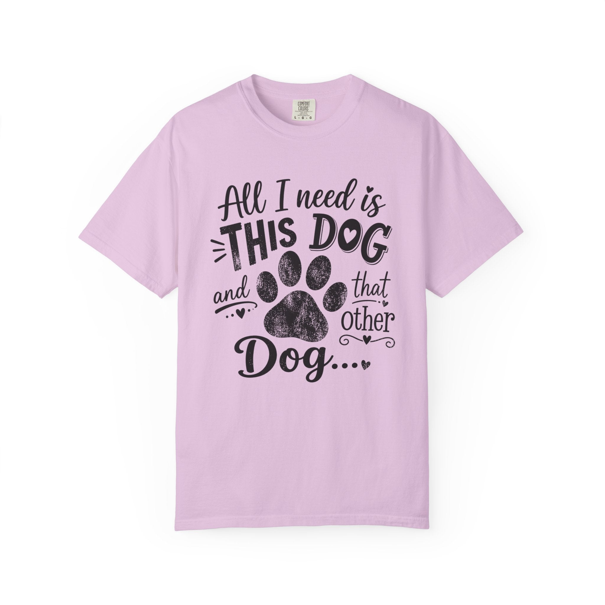 Dog Lover T‑Shirt — "All I Need Is This Dog and That Other Dog" with Paw Print