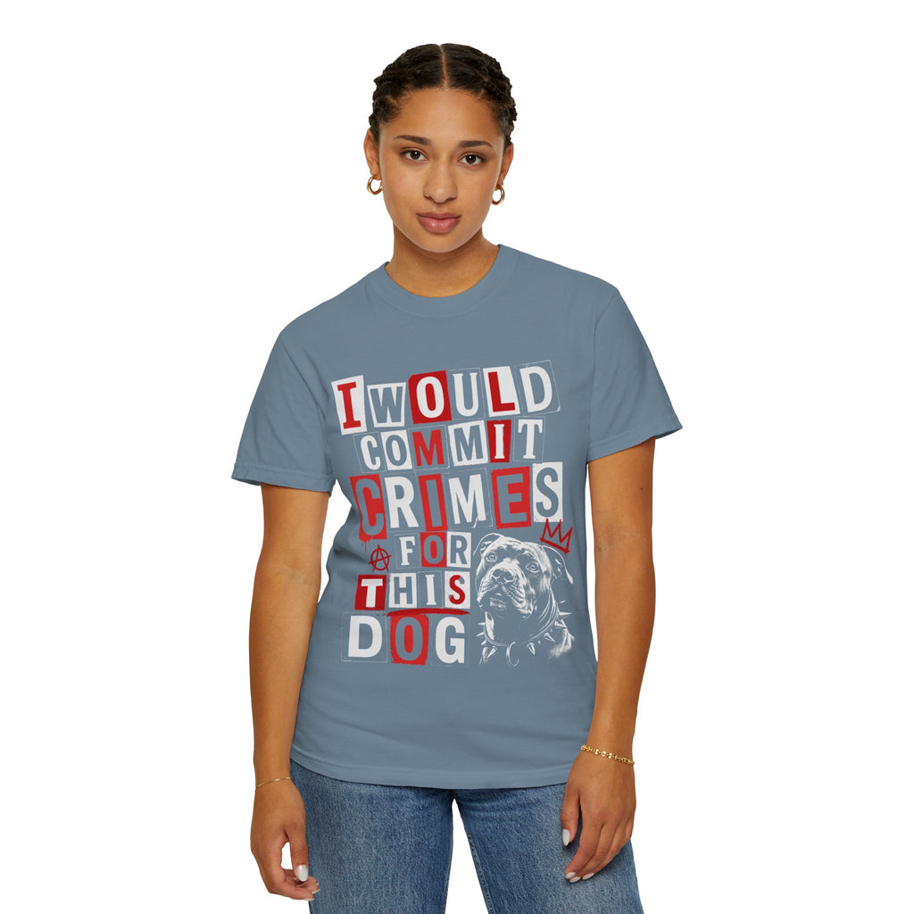 T-Shirt — "I Would Commit Crimes For This Dog" Graphic Tee — Funny Dog Lover Gift