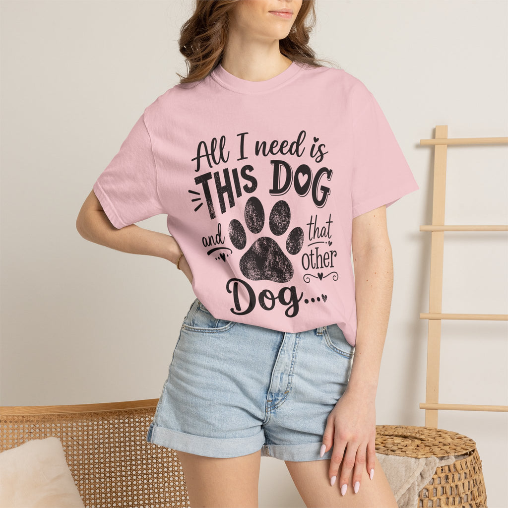 Dog Lover T‑Shirt — "All I Need Is This Dog and That Other Dog" with Paw Print