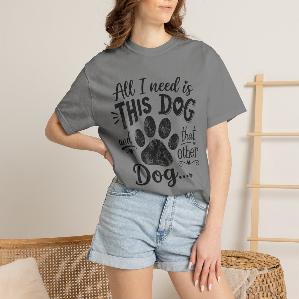 Dog Lover T‑Shirt — "All I Need Is This Dog and That Other Dog" with Paw Print