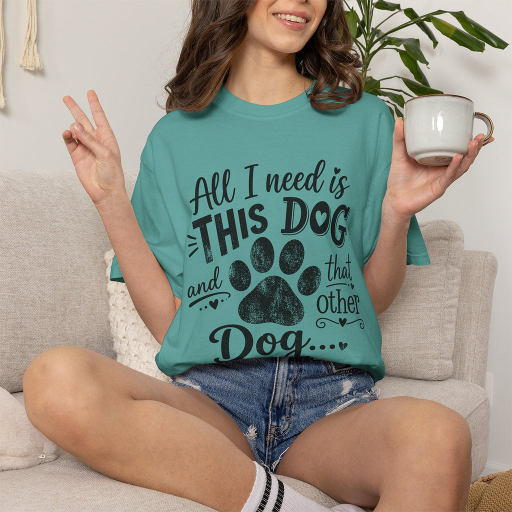 Dog Lover T‑Shirt — "All I Need Is This Dog and That Other Dog" with Paw Print